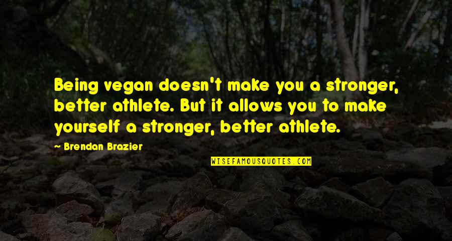 Make You Stronger Quotes By Brendan Brazier: Being vegan doesn't make you a stronger, better