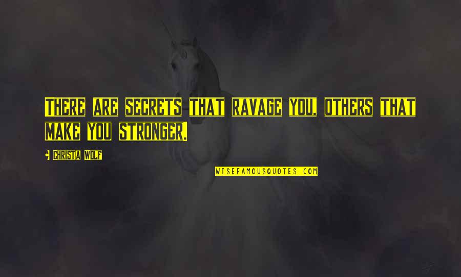 Make You Stronger Quotes By Christa Wolf: There are secrets that ravage you, others that