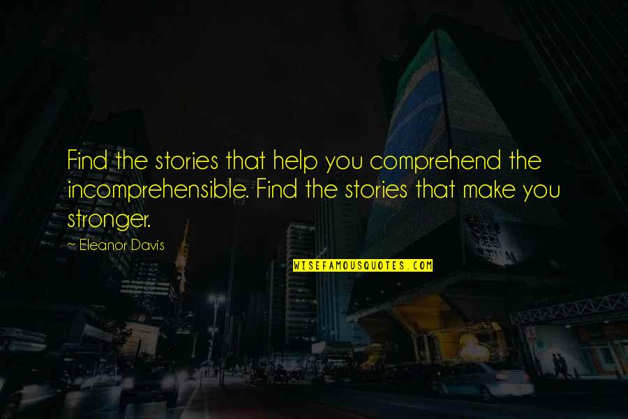 Make You Stronger Quotes By Eleanor Davis: Find the stories that help you comprehend the