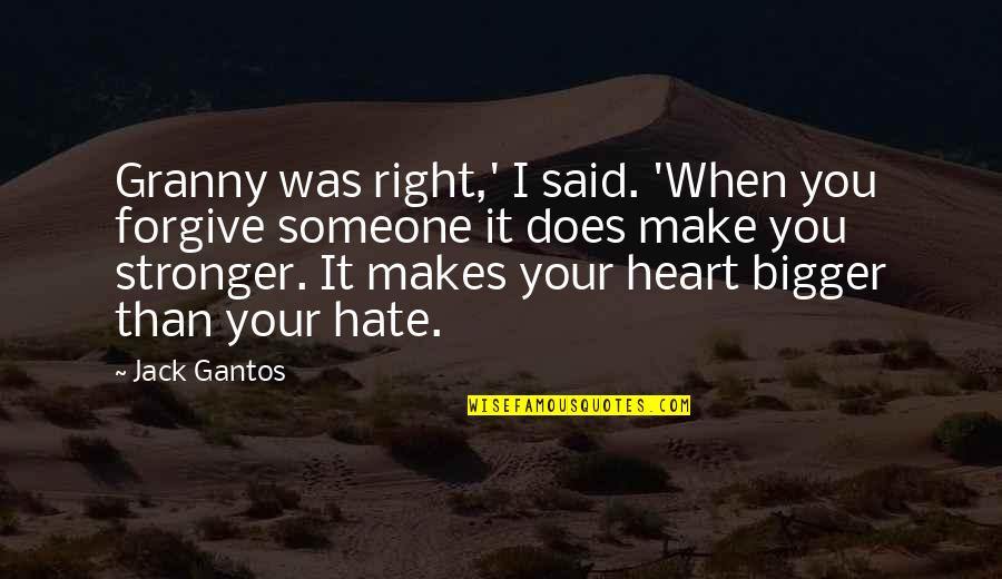 Make You Stronger Quotes By Jack Gantos: Granny was right,' I said. 'When you forgive