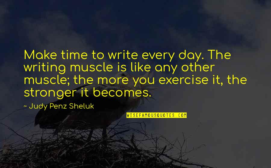 Make You Stronger Quotes By Judy Penz Sheluk: Make time to write every day. The writing