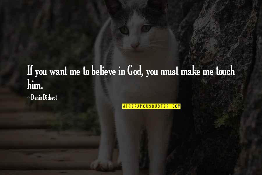 Make You Want Me Quotes By Denis Diderot: If you want me to believe in God,