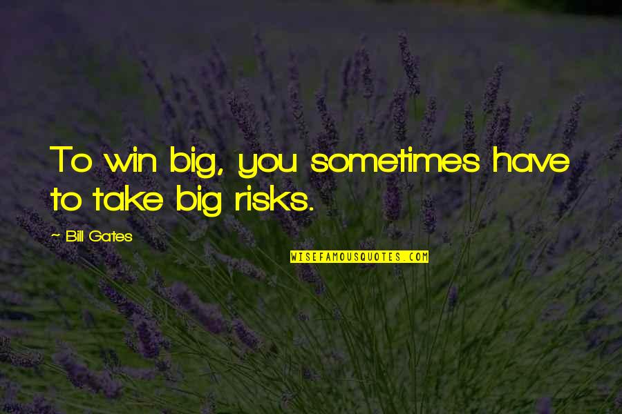 Make Your Bed Every Morning Quotes By Bill Gates: To win big, you sometimes have to take Make Your Bed Every Morning Quotes By Bill Gates: To win big, you sometimes have to take