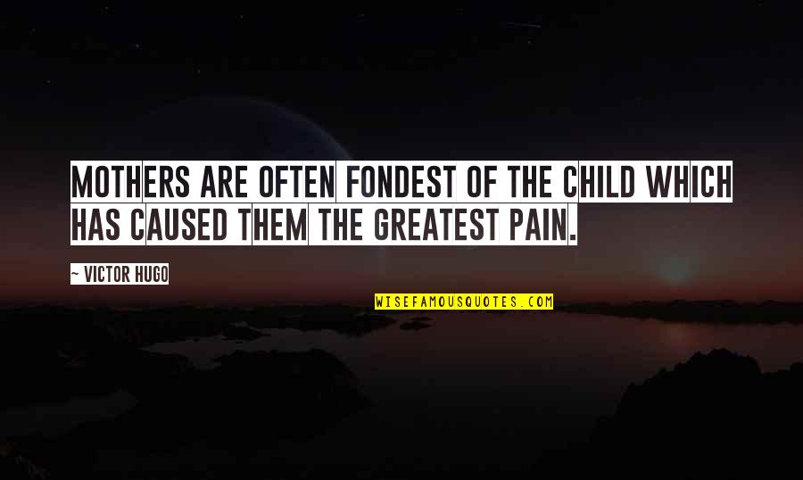 Make Your Bed Every Morning Quotes By Victor Hugo: Mothers are often fondest of the child which