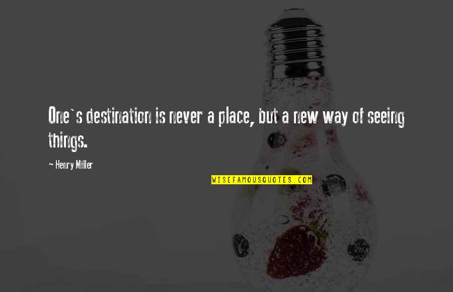 Make Your Day Productive Quotes By Henry Miller: One's destination is never a place, but a