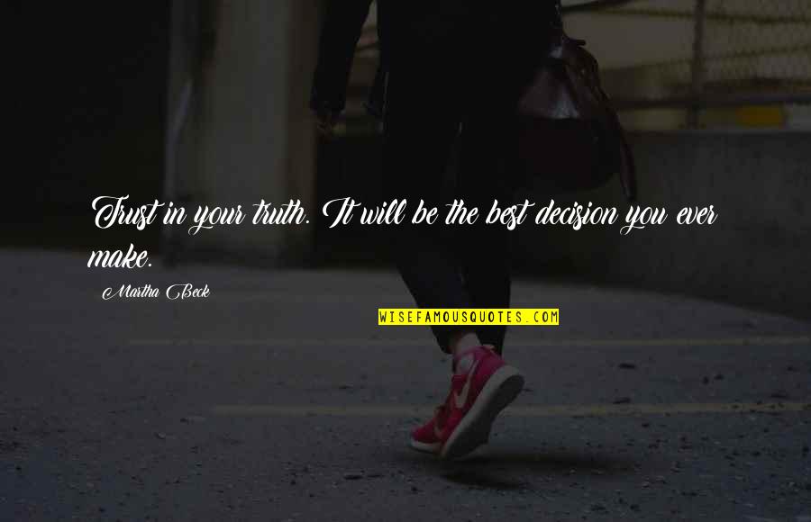 Make Your Decision Quotes By Martha Beck: Trust in your truth. It will be the
