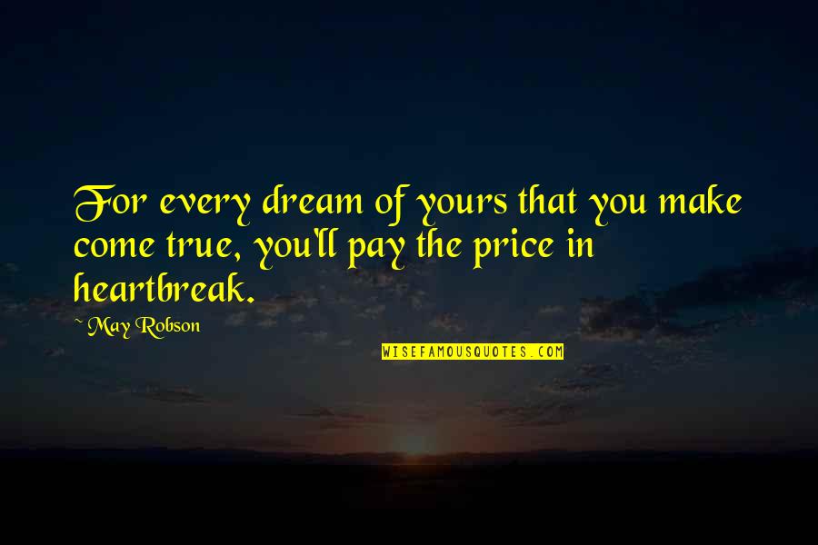 Make Your Dream Come True Quotes By May Robson: For every dream of yours that you make