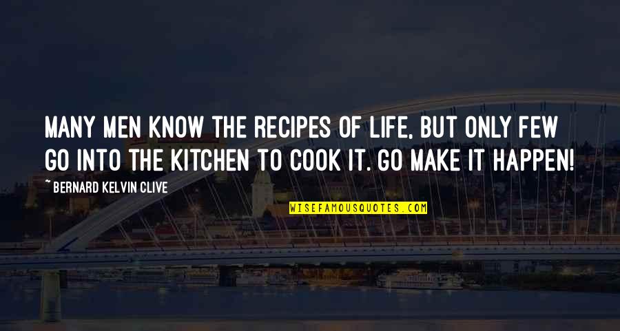 Make Your Dreams Happen Quotes By Bernard Kelvin Clive: Many men know the recipes of life, but