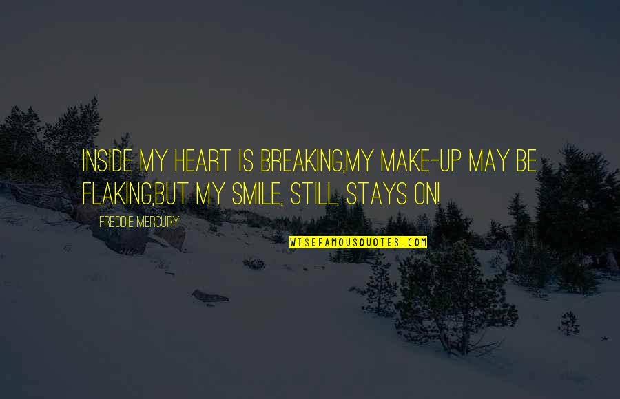 Make Your Heart Smile Quotes By Freddie Mercury: Inside my heart is breaking,My make-up may be