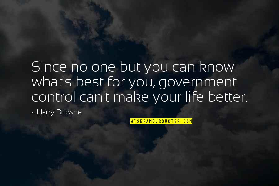 Make Your Life Better Quotes By Harry Browne: Since no one but you can know what's