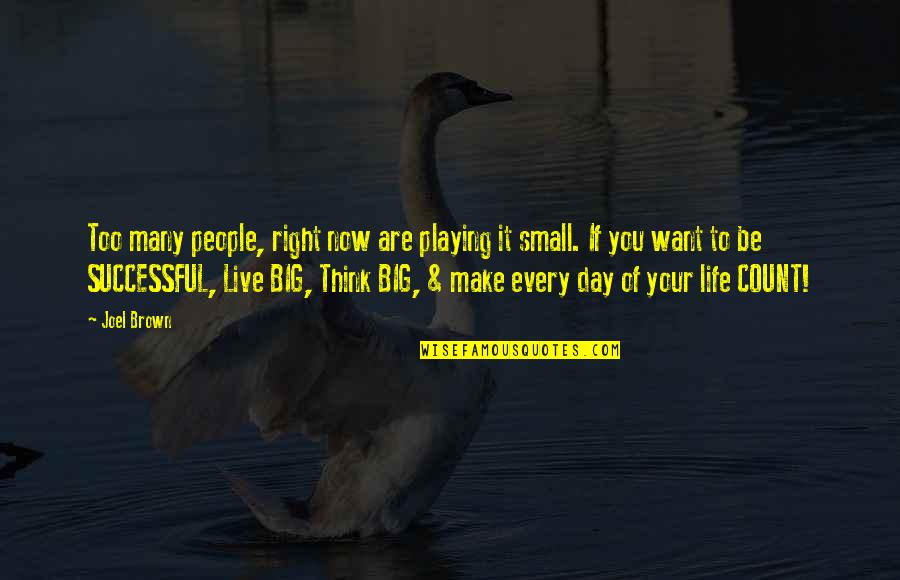 Make Your Life Count Quotes By Joel Brown: Too many people, right now are playing it