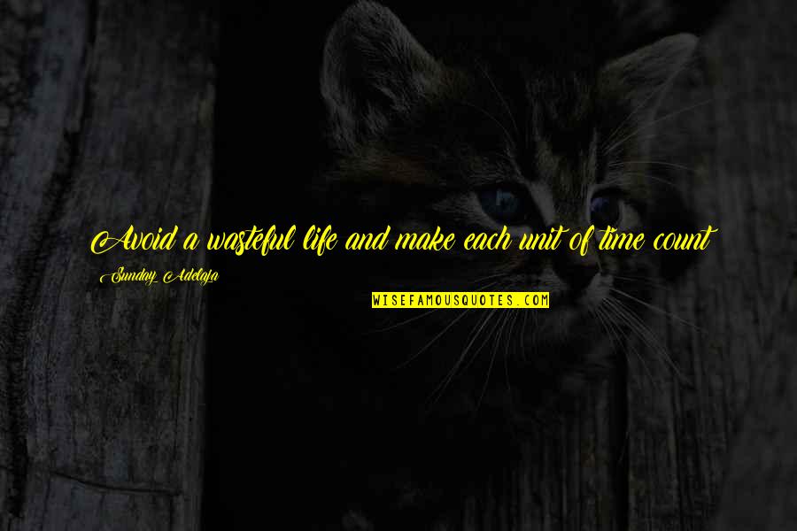 Make Your Life Count Quotes By Sunday Adelaja: Avoid a wasteful life and make each unit