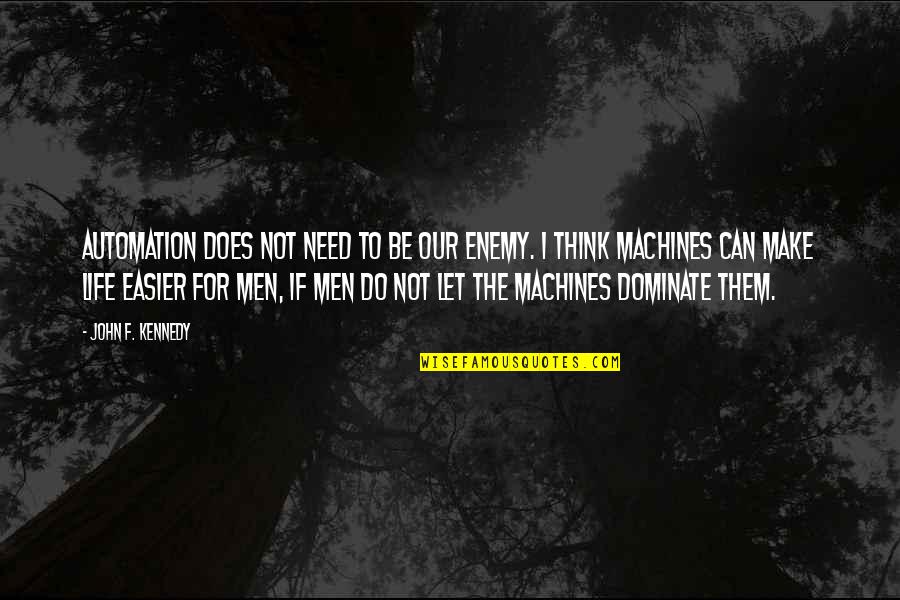 Make Your Life Easier Quotes By John F. Kennedy: Automation does not need to be our enemy.