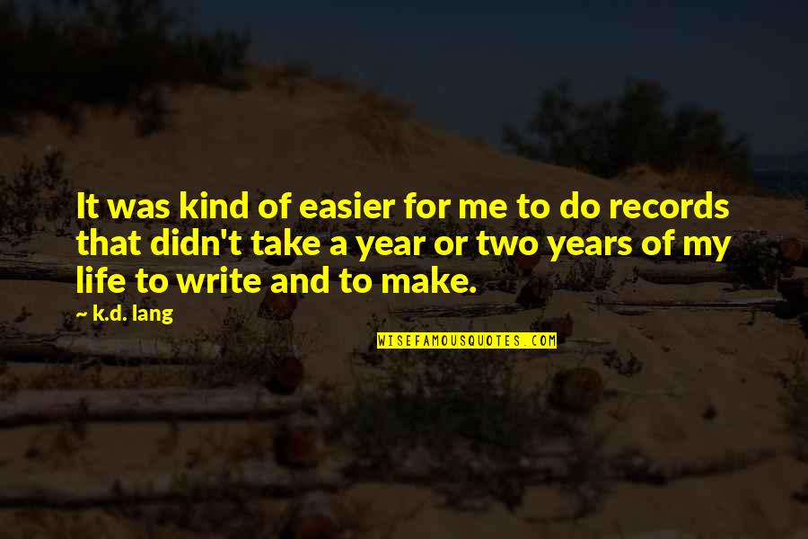 Make Your Life Easier Quotes By K.d. Lang: It was kind of easier for me to