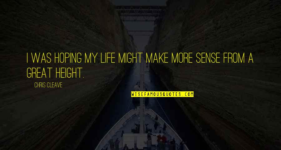 Make Your Life Great Quotes By Chris Cleave: I was hoping my life might make more