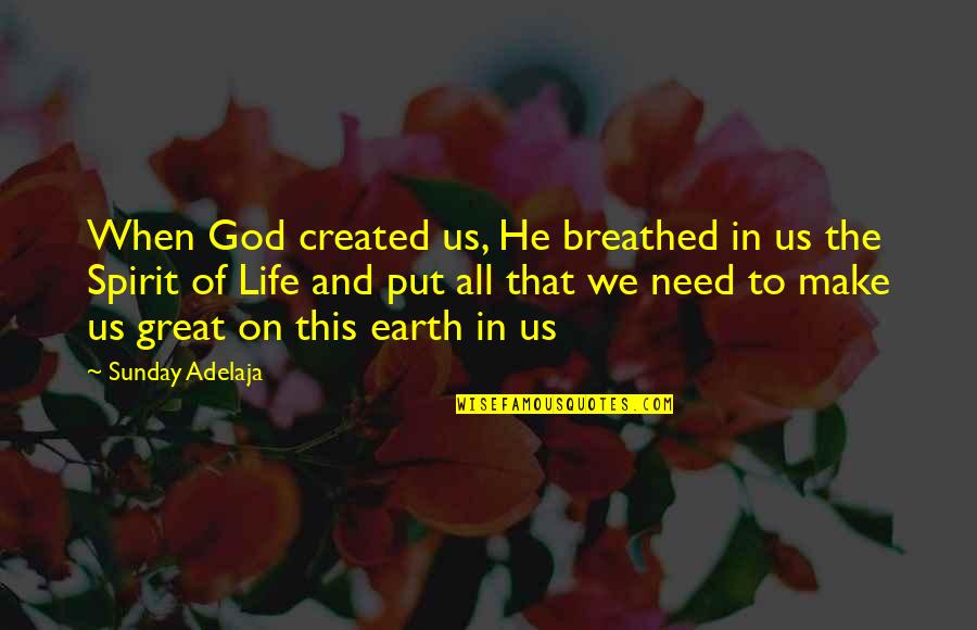 Make Your Life Great Quotes By Sunday Adelaja: When God created us, He breathed in us