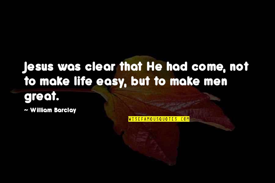 Make Your Life Great Quotes By William Barclay: Jesus was clear that He had come, not