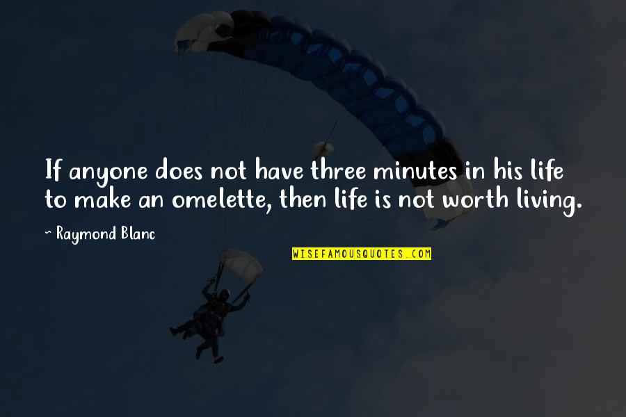 Make Your Life Simple Quotes By Raymond Blanc: If anyone does not have three minutes in