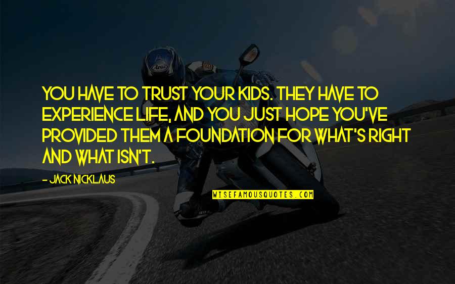 Make Your Life Spectacular Quote Quotes By Jack Nicklaus: You have to trust your kids. They have Make Your Life Spectacular Quote Quotes By Jack Nicklaus: You have to trust your kids. They have