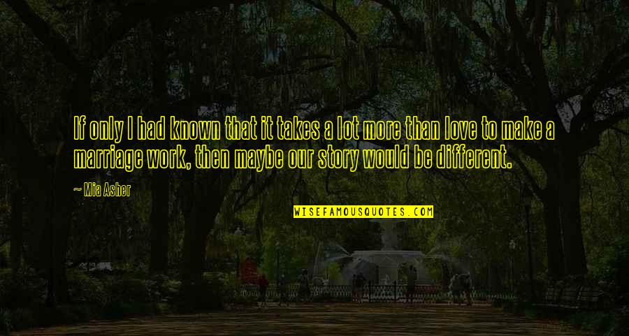 Make Your Marriage Work Quotes By Mia Asher: If only I had known that it takes