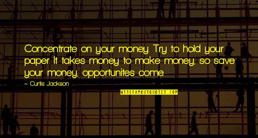 Make Your Money Quotes By Curtis Jackson: Concentrate on your money. Try to hold your