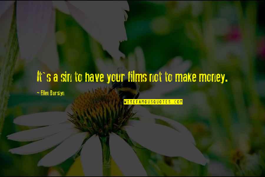 Make Your Money Quotes By Ellen Burstyn: It's a sin to have your films not