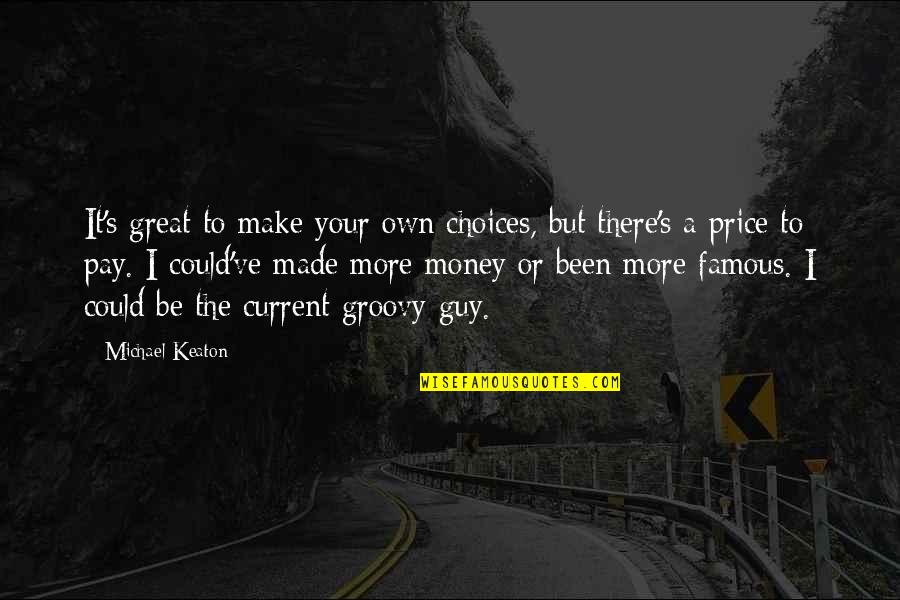 Make Your Money Quotes By Michael Keaton: It's great to make your own choices, but
