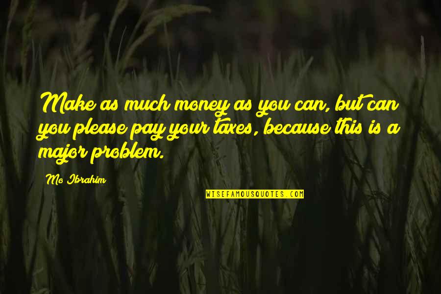 Make Your Money Quotes By Mo Ibrahim: Make as much money as you can, but