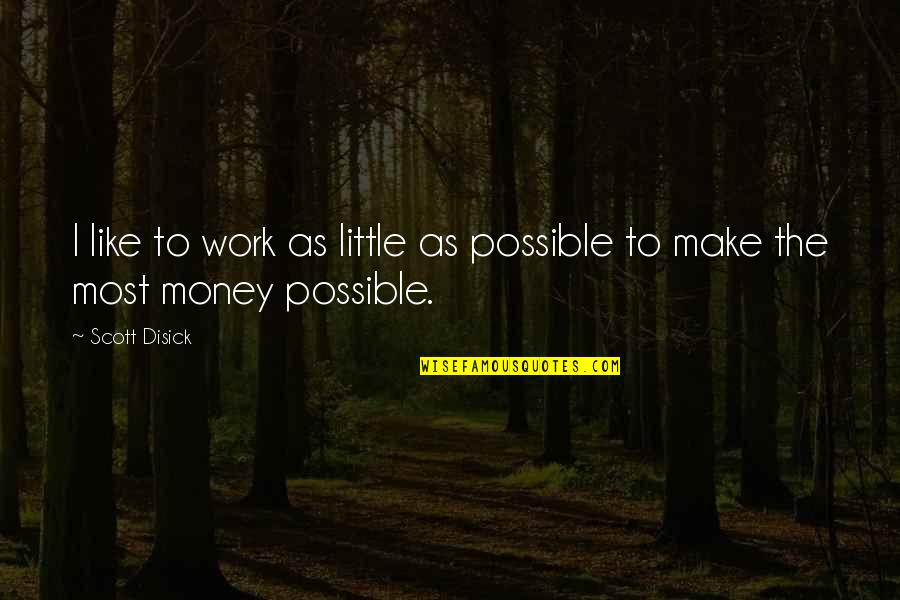 Make Your Money Work For You Quotes By Scott Disick: I like to work as little as possible