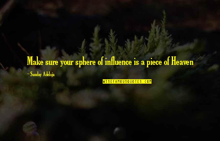 Make Your Money Work For You Quotes By Sunday Adelaja: Make sure your sphere of influence is a Make Your Money Work For You Quotes By Sunday Adelaja: Make sure your sphere of influence is a