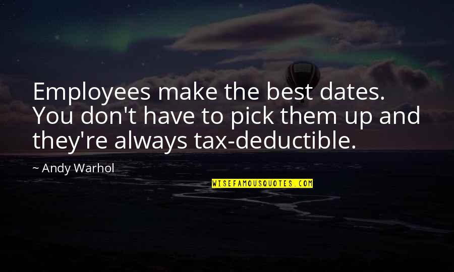 Make Your Own Business Quotes By Andy Warhol: Employees make the best dates. You don't have