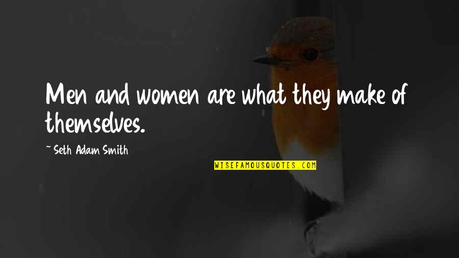 Make Your Own Change Quotes By Seth Adam Smith: Men and women are what they make of Make Your Own Change Quotes By Seth Adam Smith: Men and women are what they make of