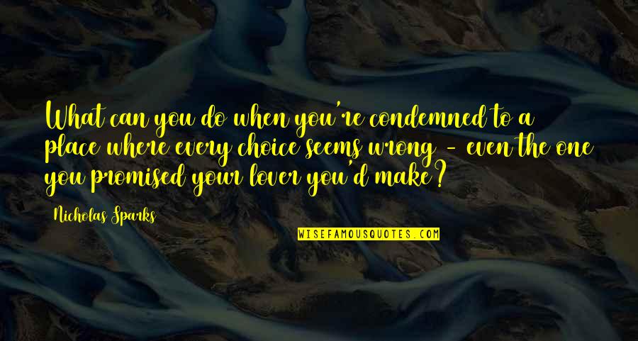 Make Your Own Choice Quotes By Nicholas Sparks: What can you do when you're condemned to
