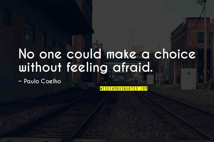 Make Your Own Choice Quotes By Paulo Coelho: No one could make a choice without feeling