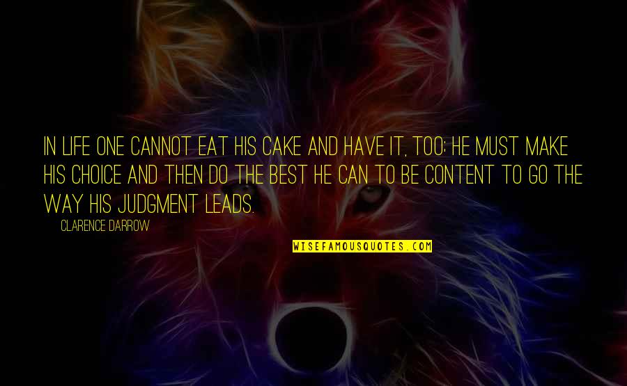 Make Your Own Choices In Life Quotes By Clarence Darrow: In life one cannot eat his cake and