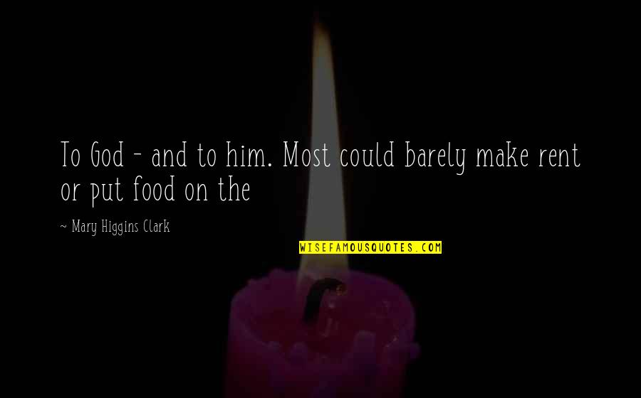 Make Your Own Food Quotes By Mary Higgins Clark: To God - and to him. Most could