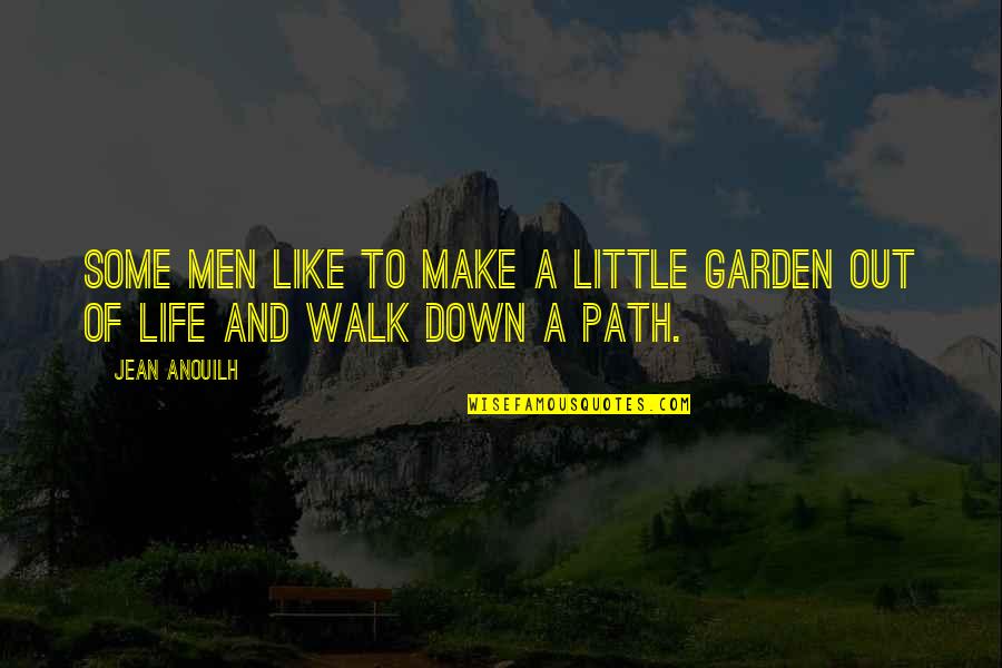 Make Your Own Garden Quotes By Jean Anouilh: Some men like to make a little garden