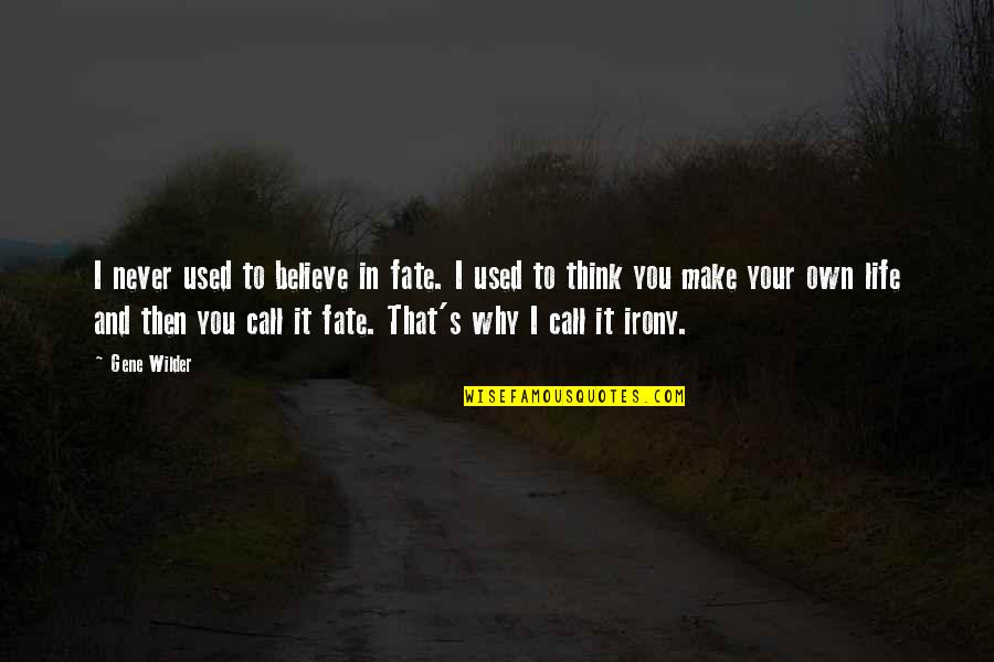 Make Your Own Life Quotes By Gene Wilder: I never used to believe in fate. I