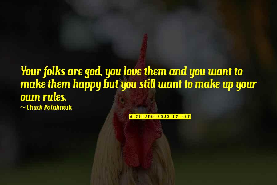 Make Your Own Love Quotes By Chuck Palahniuk: Your folks are god, you love them and