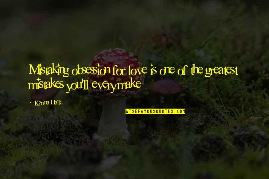 Make Your Own Love Quotes By Karina Halle: Mistaking obsession for love is one of the