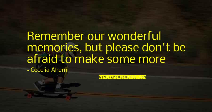 Make Your Own Memories Quotes By Cecelia Ahern: Remember our wonderful memories, but please don't be