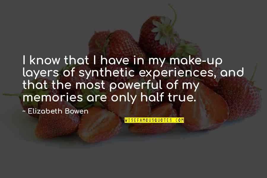 Make Your Own Memories Quotes By Elizabeth Bowen: I know that I have in my make-up Make Your Own Memories Quotes By Elizabeth Bowen: I know that I have in my make-up