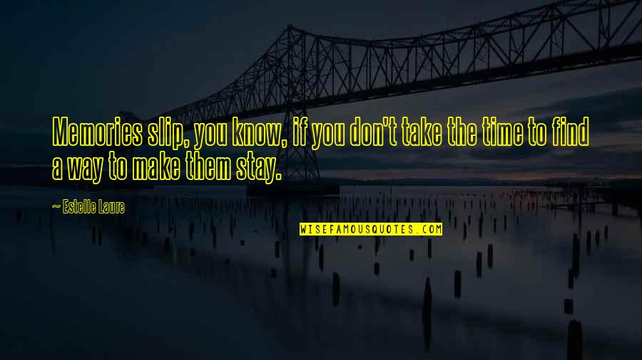 Make Your Own Memories Quotes By Estelle Laure: Memories slip, you know, if you don't take Make Your Own Memories Quotes By Estelle Laure: Memories slip, you know, if you don't take