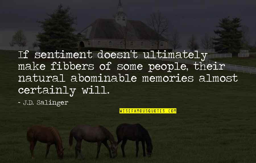 Make Your Own Memories Quotes By J.D. Salinger: If sentiment doesn't ultimately make fibbers of some Make Your Own Memories Quotes By J.D. Salinger: If sentiment doesn't ultimately make fibbers of some