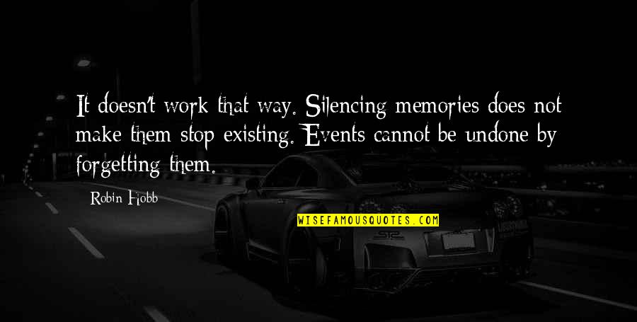 Make Your Own Memories Quotes By Robin Hobb: It doesn't work that way. Silencing memories does Make Your Own Memories Quotes By Robin Hobb: It doesn't work that way. Silencing memories does
