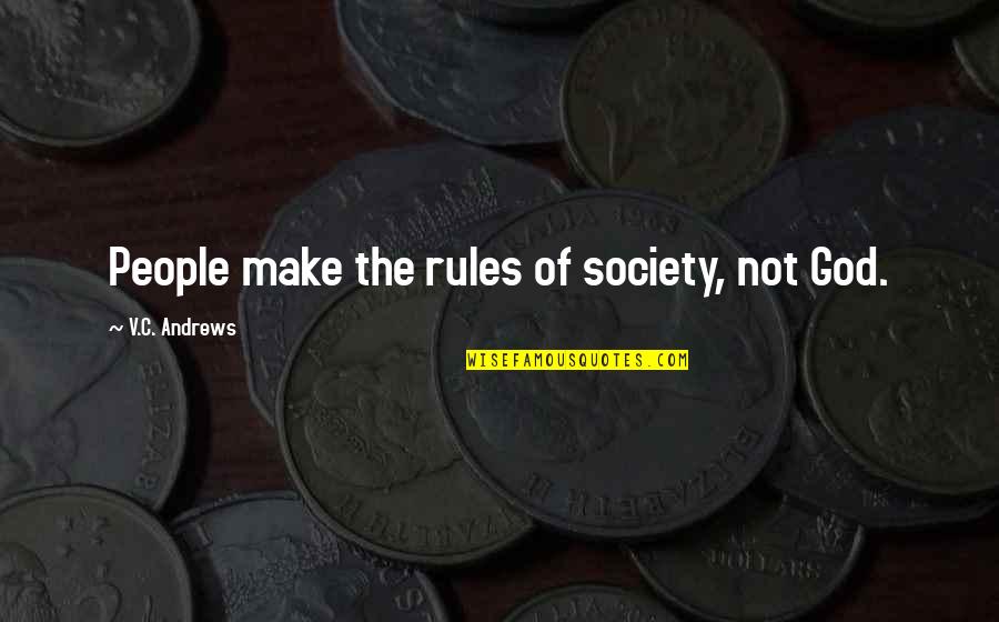 Make Your Own Rules Quotes By V.C. Andrews: People make the rules of society, not God. Make Your Own Rules Quotes By V.C. Andrews: People make the rules of society, not God.
