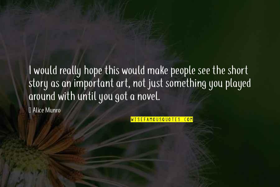 Make Your Own Short Quotes By Alice Munro: I would really hope this would make people