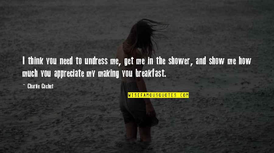 Make Your Partner Feel Special Quotes By Charlie Cochet: I think you need to undress me, get Make Your Partner Feel Special Quotes By Charlie Cochet: I think you need to undress me, get