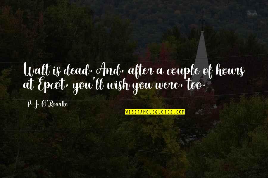 Make Your Passion Your Career Quotes By P. J. O'Rourke: Walt is dead. And, after a couple of