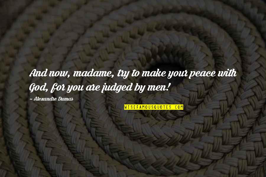 Make Your Peace Quotes By Alexandre Dumas: And now, madame, try to make your peace